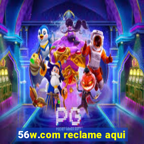 56w.com reclame aqui